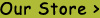 [The Store]